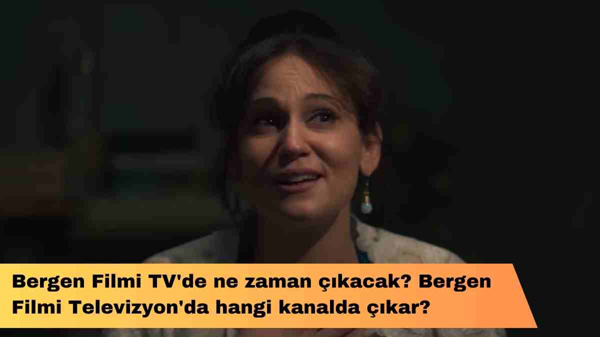 Bergen Filmi TV’de ne zaman çıkacak? Bergen Filmi Televizyon’da hangi kanalda çıkar?