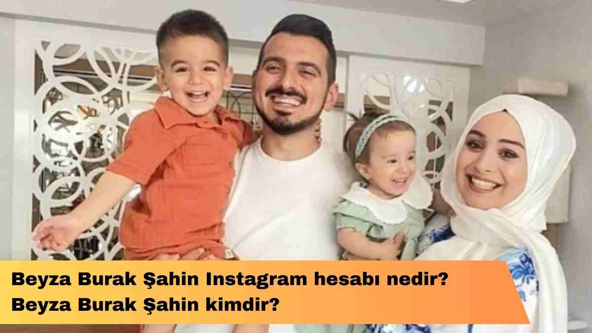 Beyza Burak Şahin Instagram hesabı nedir? Beyza Burak Şahin kimdir?