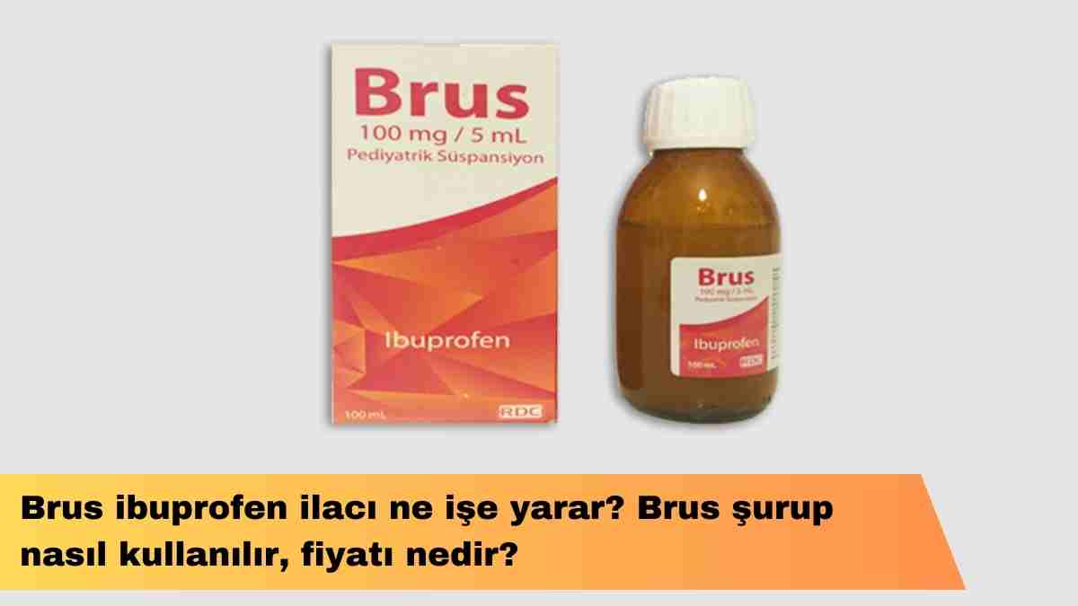 Brus ibuprofen ilacı ne işe yarar? Brus şurup nasıl kullanılır, fiyatı nedir?