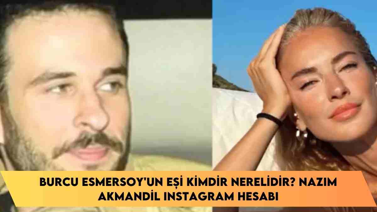 Burcu Esmersoy’un Eşi kimdir nerelidir? Nazım Akmandil Instagram hesabı