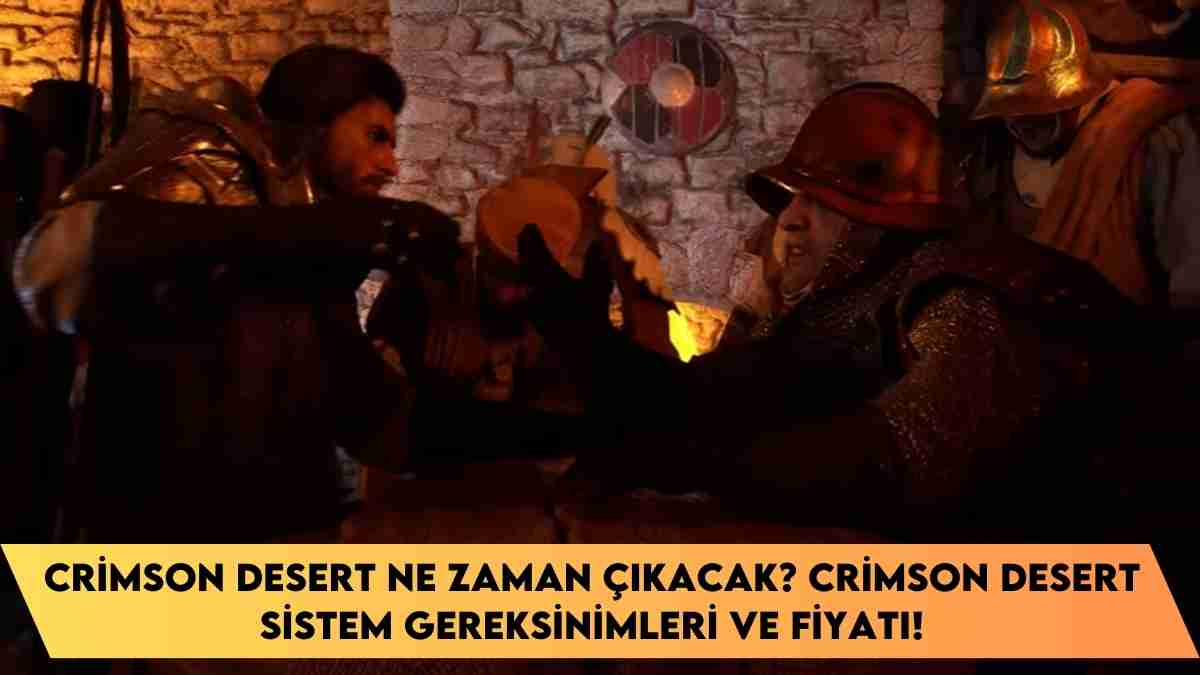 Crimson Desert ne zaman çıkacak? Crimson Desert Sistem Gereksinimleri ve fiyatı!