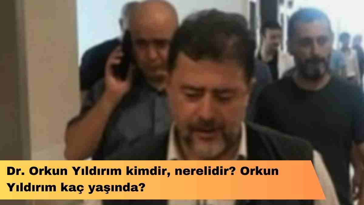 Dr. Orkun Yıldırım kimdir, nerelidir? Orkun Yıldırım kaç yaşında?