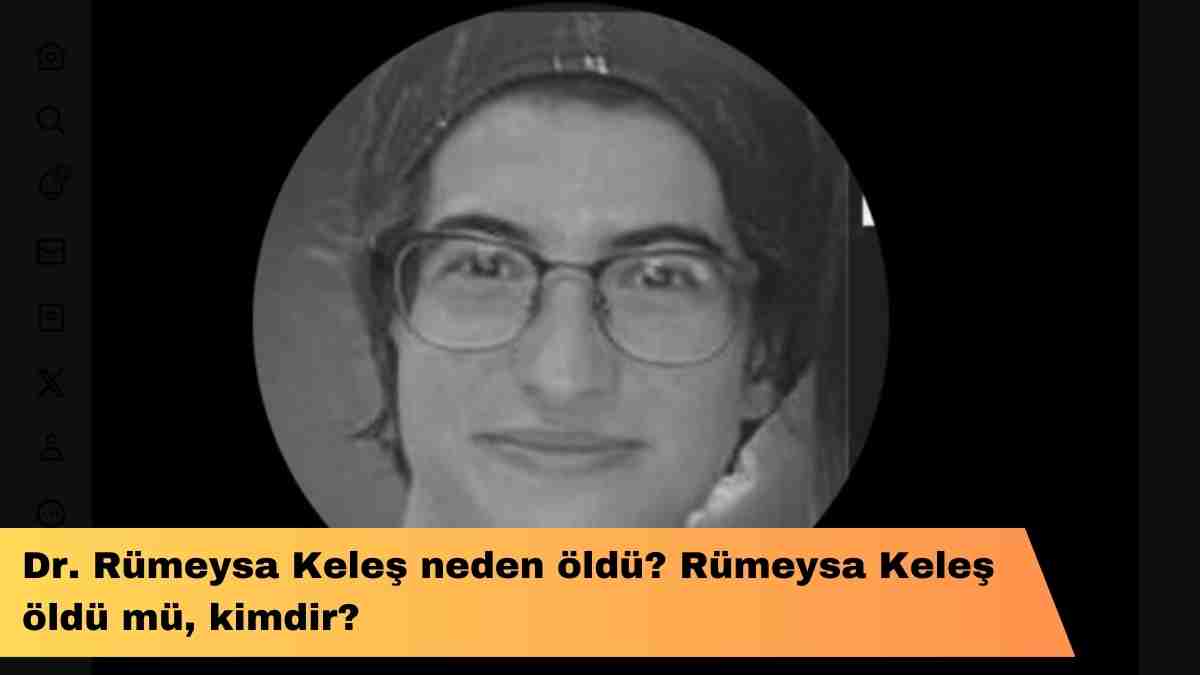 Dr. Rümeysa Keleş neden öldü? Rümeysa Keleş öldü mü, kimdir?