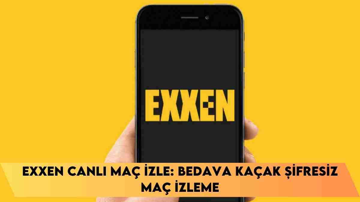 Exxen Canlı Maç İzle: Bedava kaçak şifresiz maç izleme