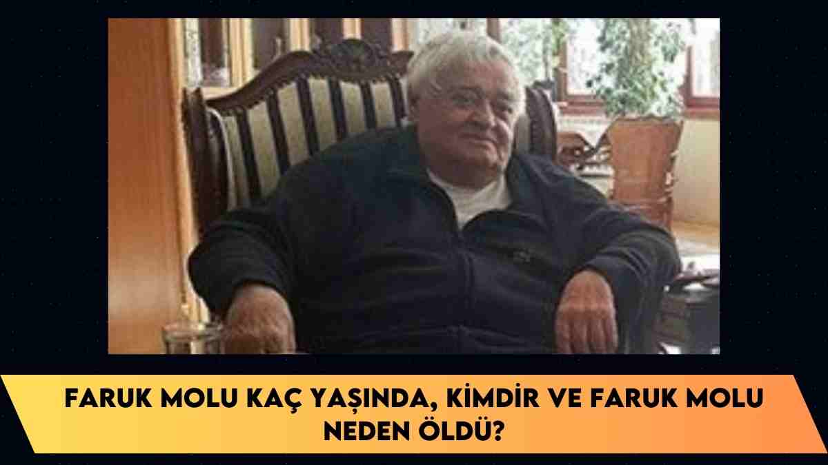 Faruk Molu kaç yaşında, kimdir ve Faruk Molu neden öldü?