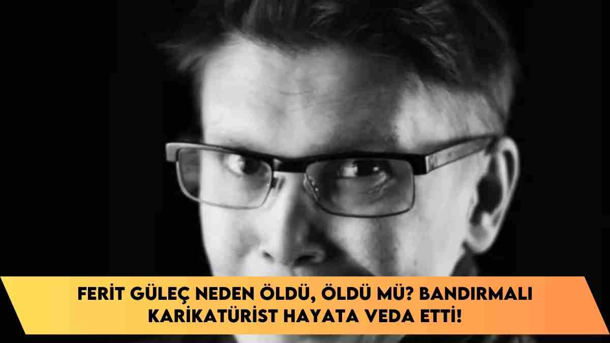 Ferit Güleç neden öldü, öldü mü? Bandırmalı Karikatürist hayata veda etti!