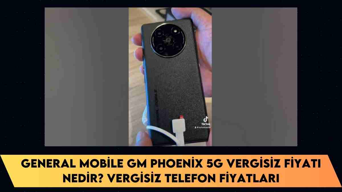 General Mobile GM Phoenix 5G vergisiz fiyatı nedir? vergisiz telefon fiyatları