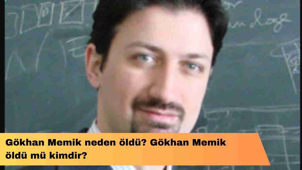 Gökhan Memik neden öldü? Gökhan Memik öldü mü kimdir?