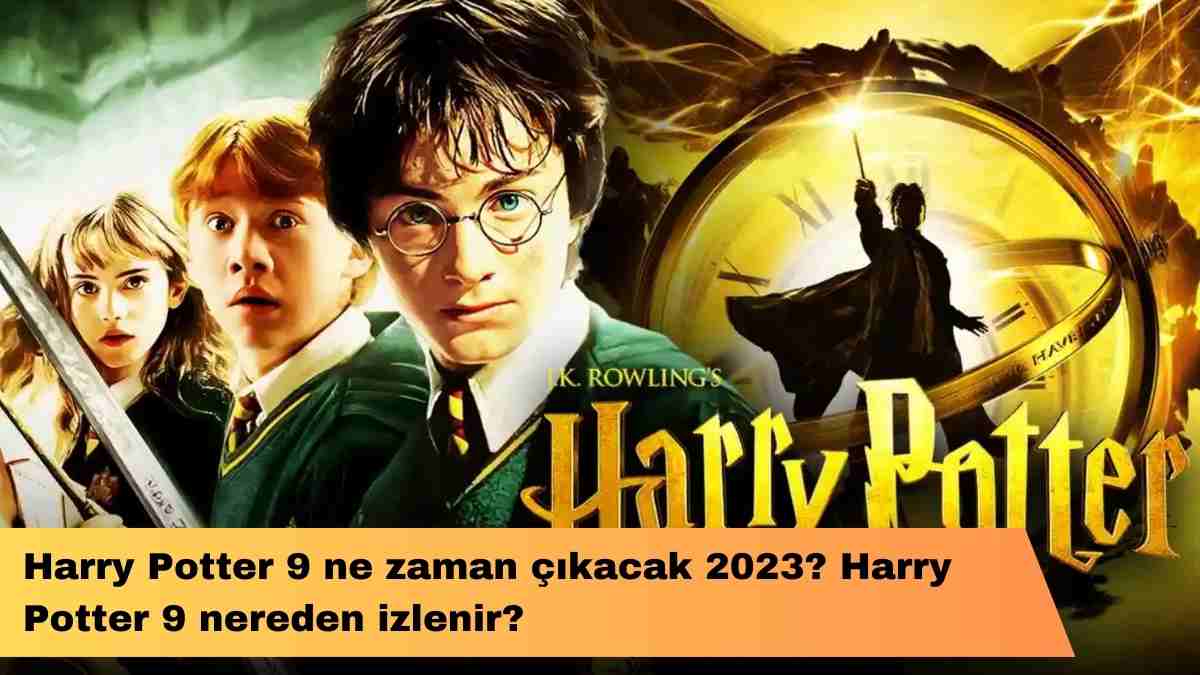 Harry Potter 9 ne zaman çıkacak 2023? Harry Potter 9 nereden izlenir?