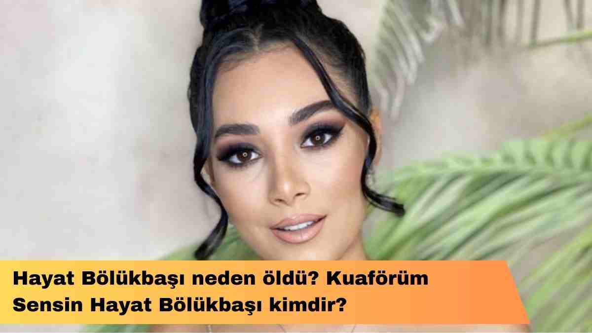 Hayat Bölükbaşı neden öldü? Kuaförüm Sensin Hayat Bölükbaşı kimdir?