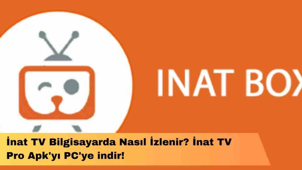 İnat TV Bilgisayarda Nasıl İzlenir? İnat TV Pro Apk'yı PC'ye indir!