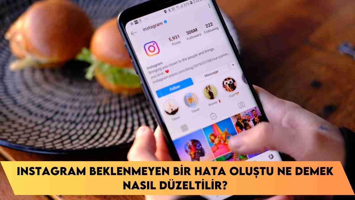 Instagram beklenmeyen bir hata oluştu ne demek nasıl düzeltilir?