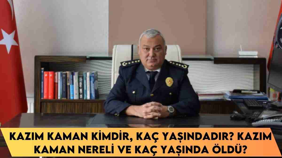 Kazım Kaman kimdir, kaç yaşındadır? Kazım Kaman nereli ve kaç yaşında öldü?