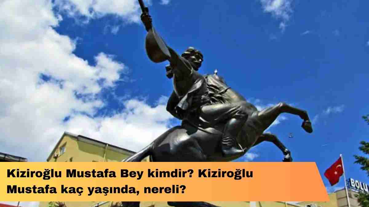 Kiziroğlu Mustafa Bey kimdir? Kiziroğlu Mustafa kaç yaşında, nereli?