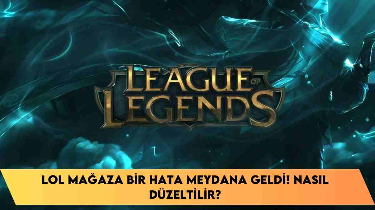 LOL mağaza bir hata meydana geldi! nasıl düzeltilir?