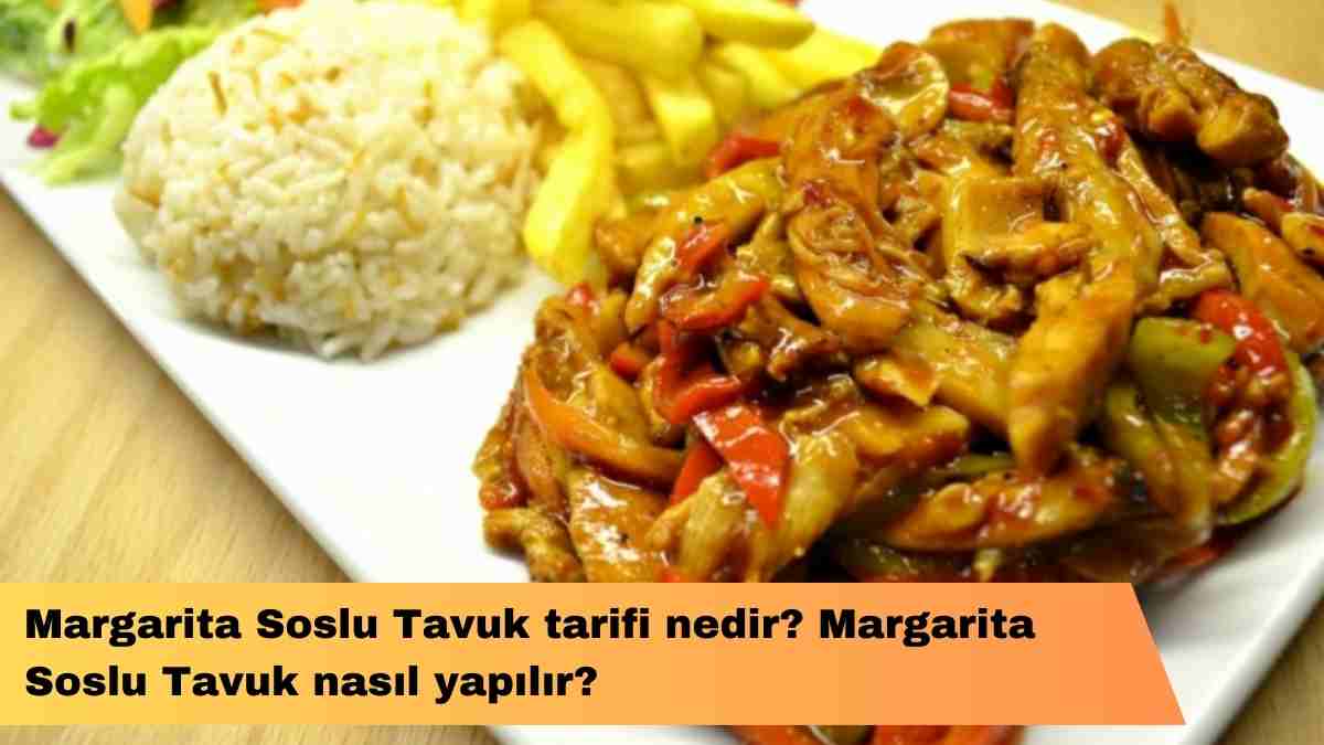 Margarita Soslu Tavuk tarifi nedir? Margarita Soslu Tavuk nasıl yapılır?