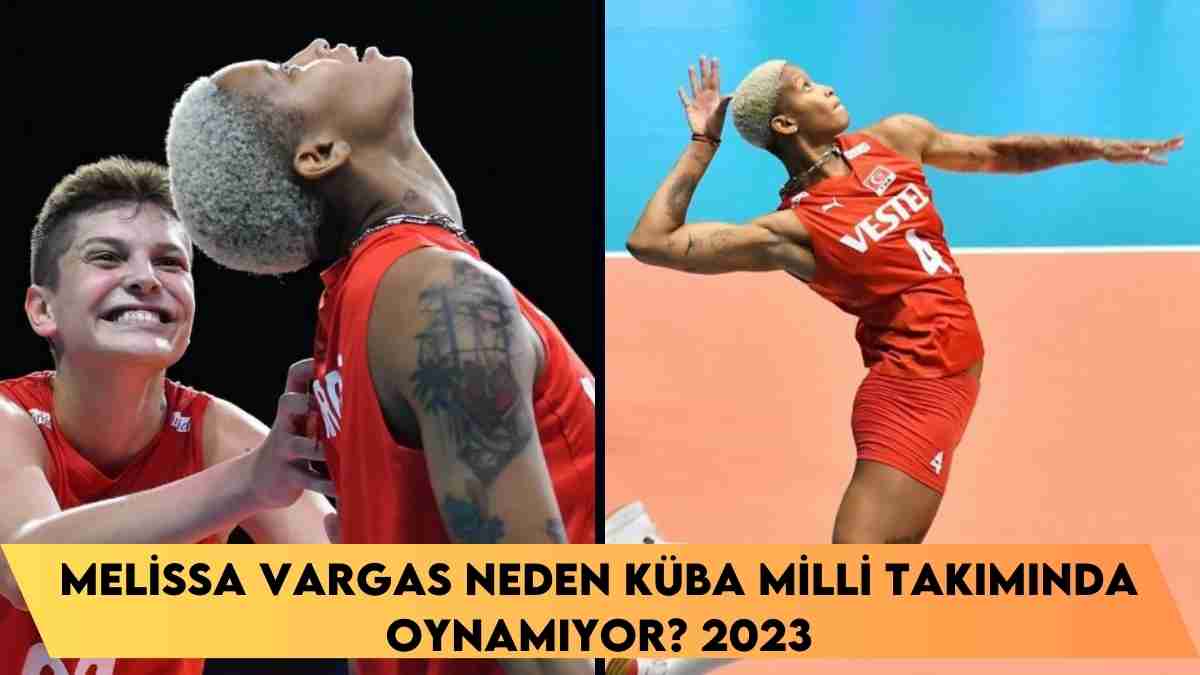 Melissa Vargas neden Küba milli takımında oynamıyor? 2023