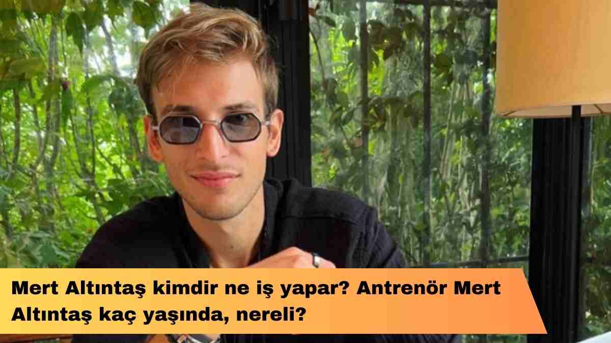 Mert Altıntaş kimdir ne iş yapar? Antrenör Mert Altıntaş kaç yaşında, nereli?