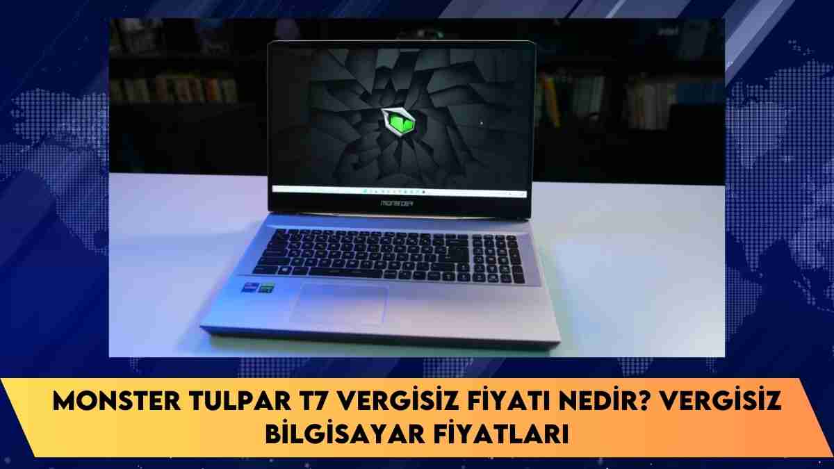 Monster Tulpar T7 vergisiz fiyatı nedir? vergisiz bilgisayar fiyatları