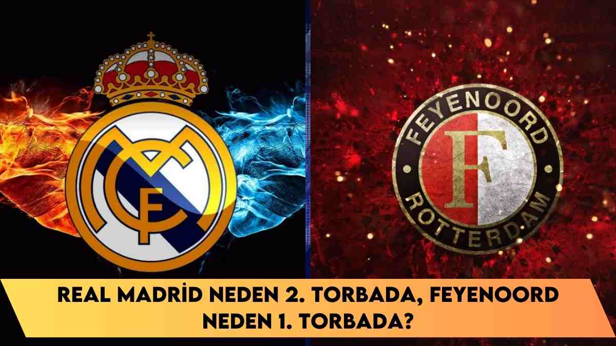 Real Madrid neden 2. torbada, Feyenoord neden 1. torbada?