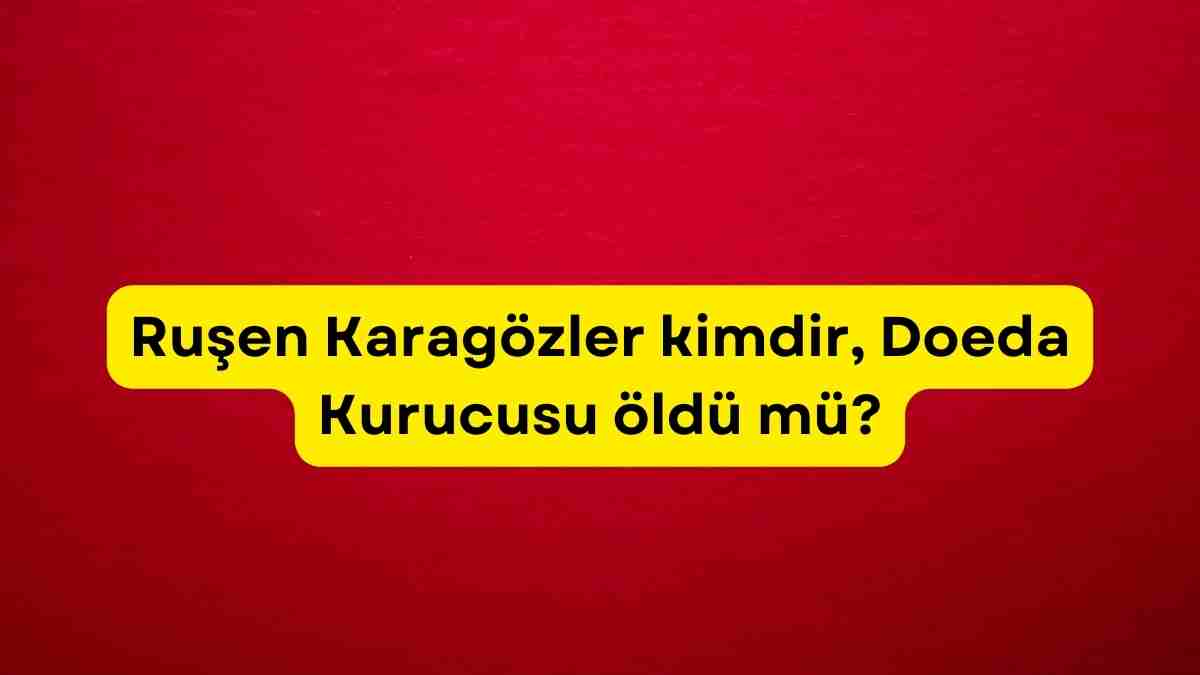 Ruşen Karagözler kimdir, Doeda Kurucusu öldü mü?