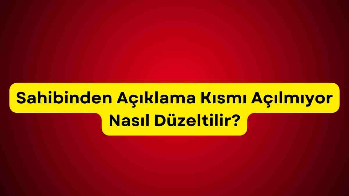 Sahibinden Açıklama Kısmı Açılmıyor Nasıl Düzeltilir?