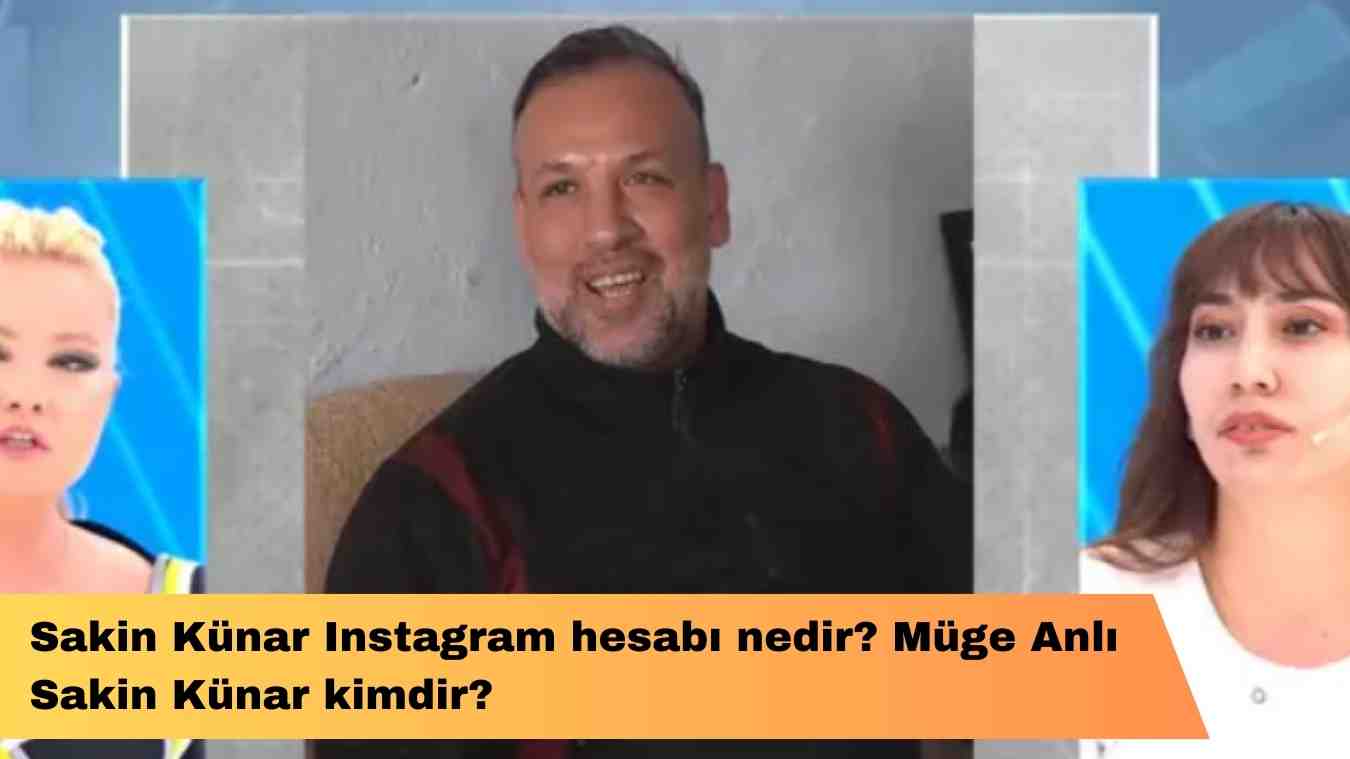 Sakin Künar Instagram hesabı nedir? Müge Anlı Sakin Künar kimdir?