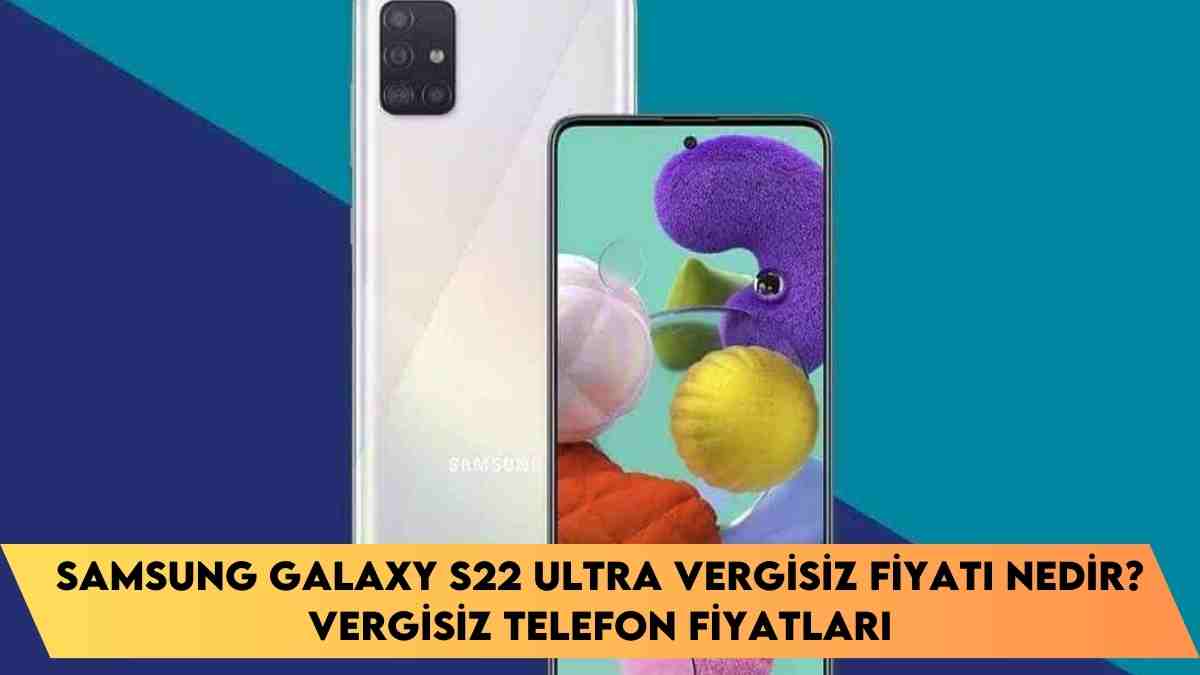 Samsung Galaxy S22 Ultra vergisiz fiyatı nedir? vergisiz telefon fiyatları