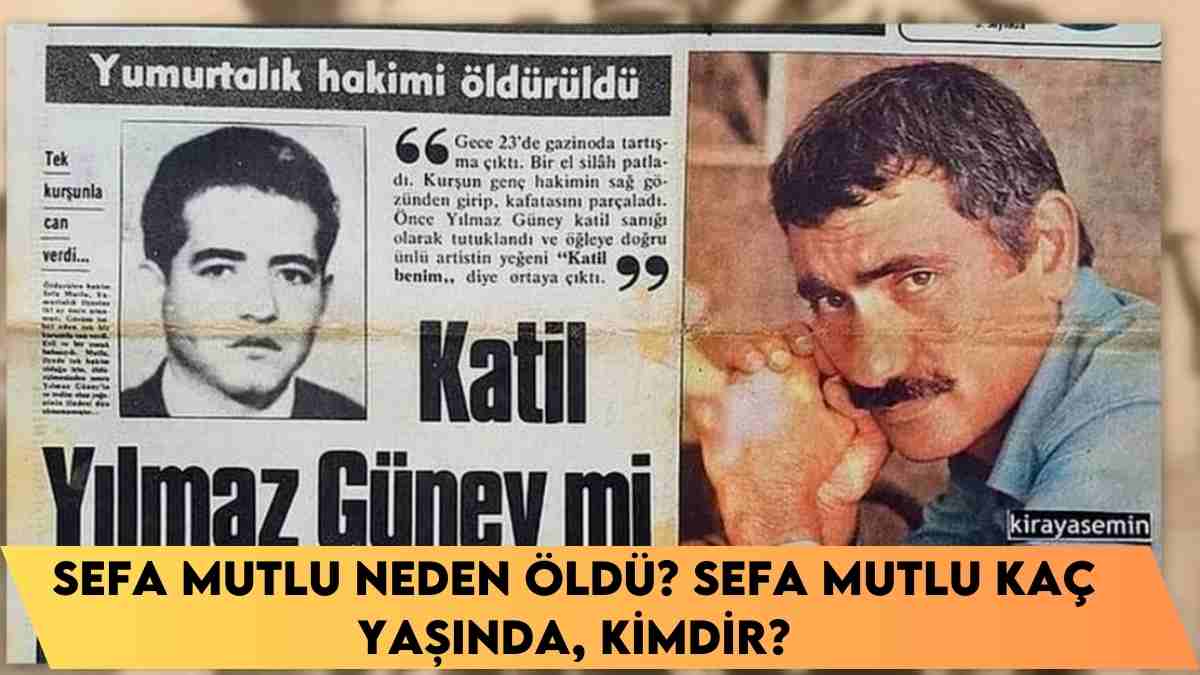 Sefa Mutlu neden öldü? Sefa Mutlu kaç yaşında, kimdir?