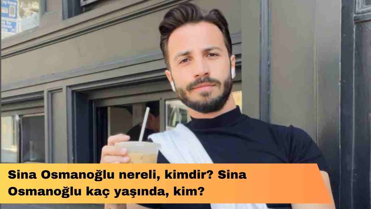 Sina Osmanoğlu nereli, kimdir? Sina Osmanoğlu kaç yaşında, kim?