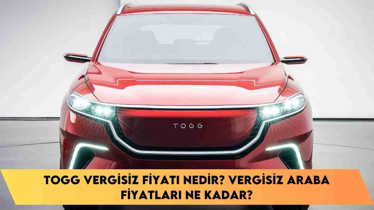 Togg Vergisiz Fiyatı nedir? vergisiz araba fiyatları ne kadar?