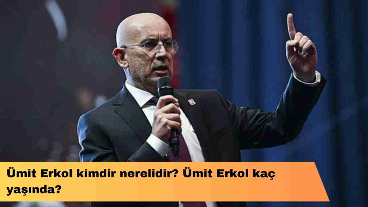 Ümit Erkol kimdir nerelidir? Ümit Erkol kaç yaşında?