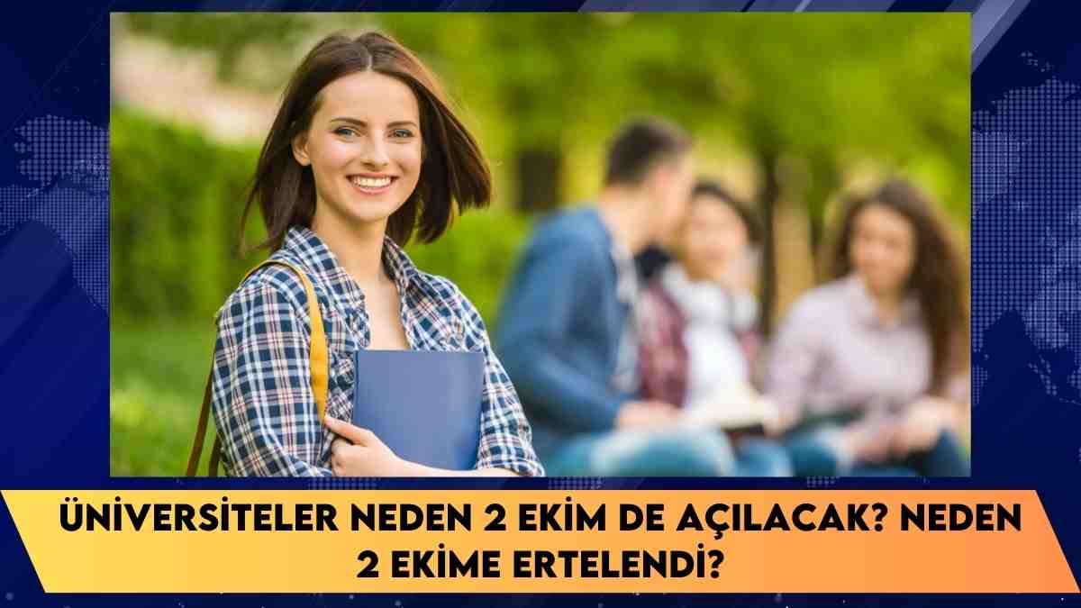 Üniversiteler neden 2 ekim de açılacak? neden 2 ekime ertelendi?