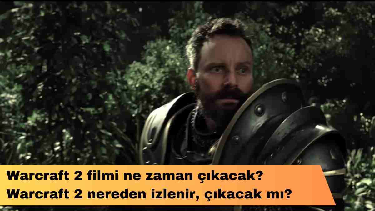 Warcraft 2 filmi ne zaman çıkacak? Warcraft 2 nereden izlenir, çıkacak mı?