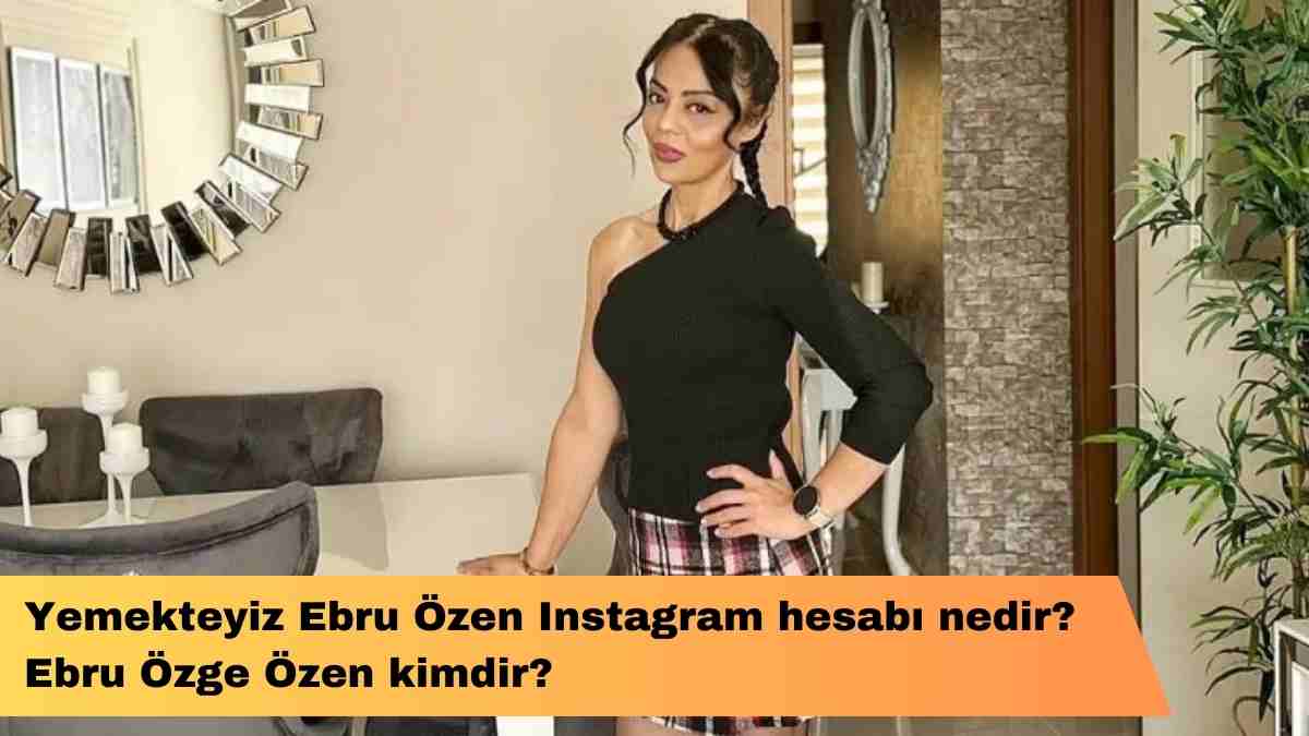 Yemekteyiz Ebru Özen Instagram hesabı nedir? Ebru Özge Özen kimdir?