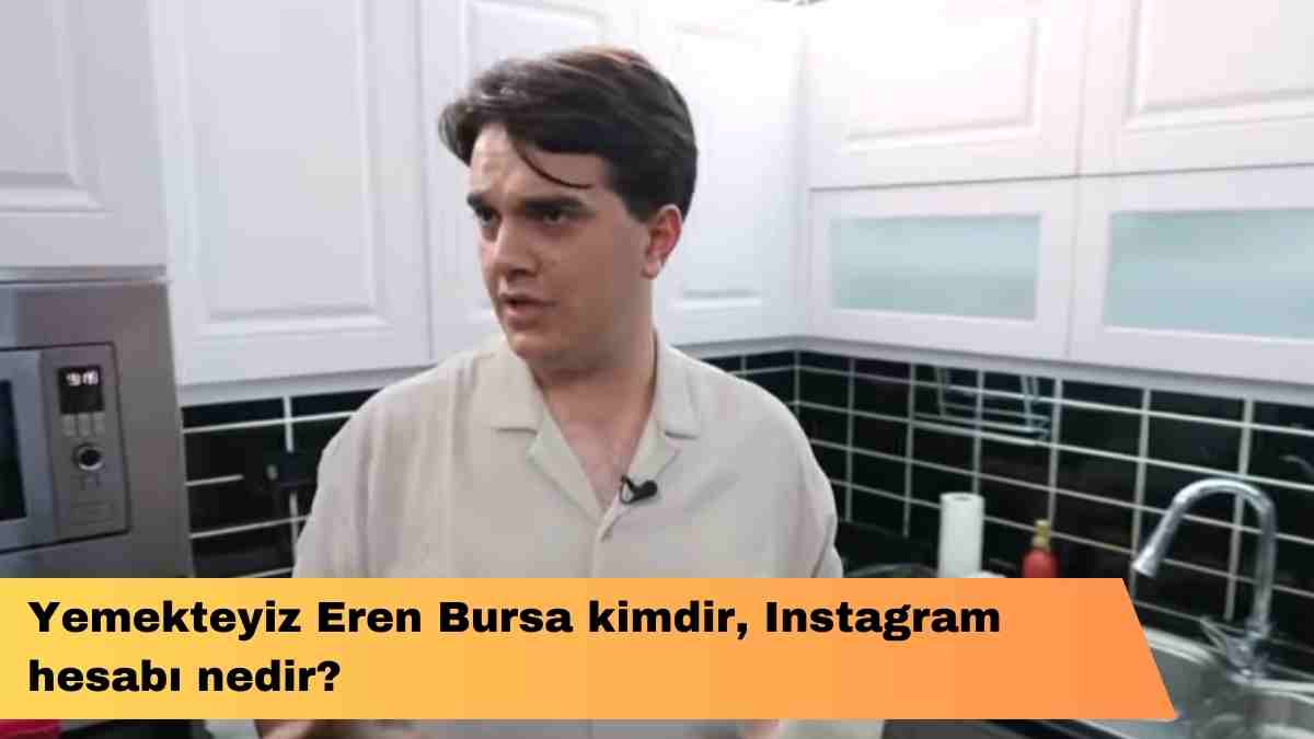 Yemekteyiz Eren Bursa kimdir, Instagram hesabı nedir?