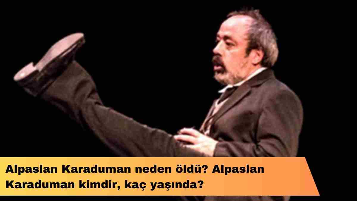 Alpaslan Karaduman neden öldü? Alpaslan Karaduman kimdir, kaç yaşında?