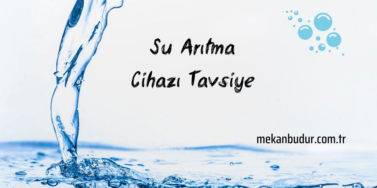 Su Arıtma Cihazı Tavsiye