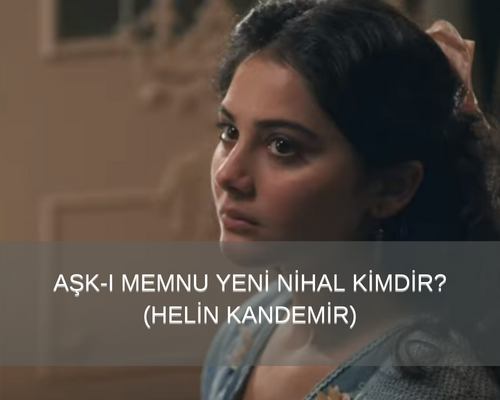 Bihter Filmi Nihal Ziyagil Kimdir? Bihter Filminde Nihal’i Kim Oynuyor? Helin Kandemir Hayatı, Yaşı, Sevgilisi, Dizileri