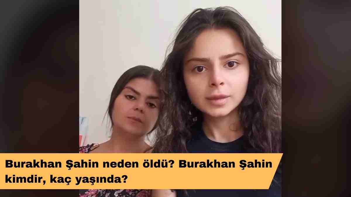 Burakhan Şahin neden öldü? Burakhan Şahin kimdir, kaç yaşında?