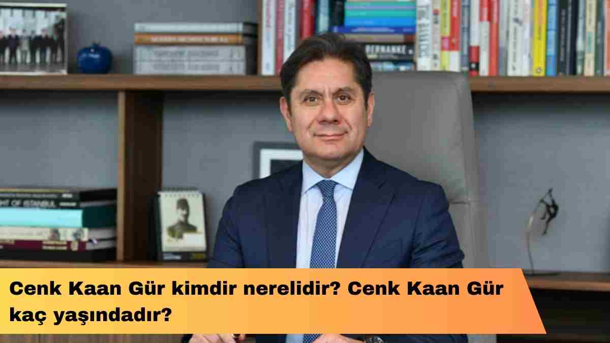 Cenk Kaan Gür kimdir nerelidir? Cenk Kaan Gür kaç yaşındadır?