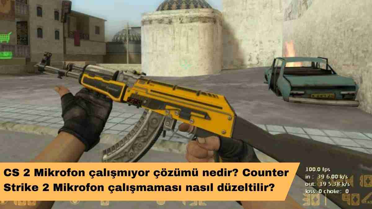 CS 2 Mikrofon çalışmıyor çözümü nedir? Counter Strike 2 Mikrofon çalışmaması nasıl düzeltilir?