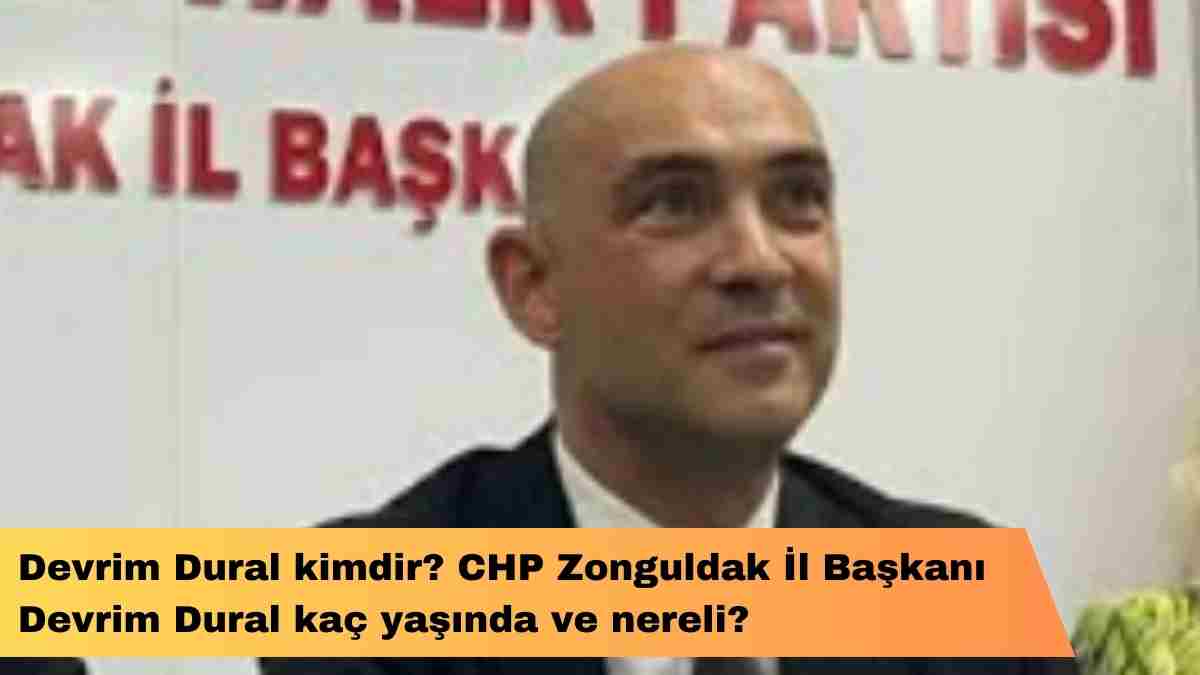 Devrim Dural kimdir? CHP Zonguldak İl Başkanı Devrim Dural kaç yaşında ve nereli?