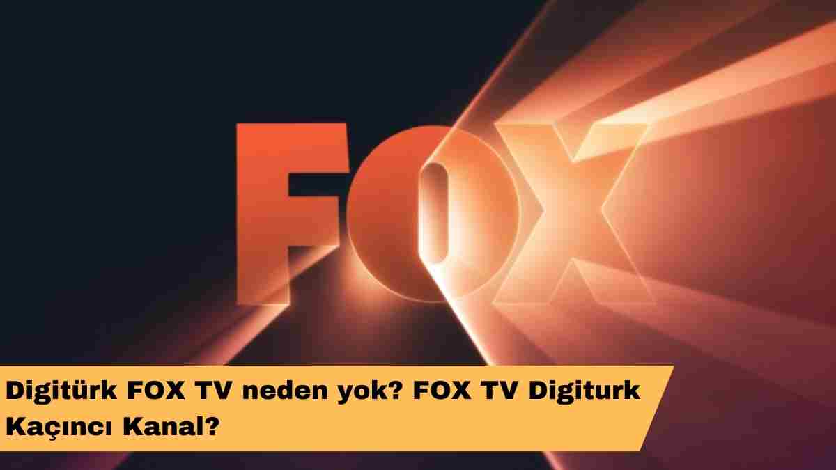 Digitürk FOX TV neden yok? FOX TV Digiturk Kaçıncı Kanal?