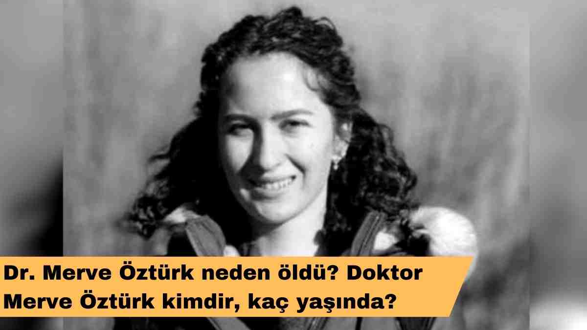 Dr. Merve Öztürk neden öldü? Doktor Merve Öztürk kimdir, kaç yaşında?