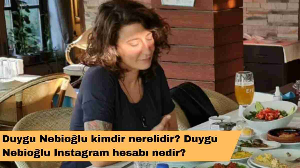 Duygu Nebioğlu kimdir nerelidir? Duygu Nebioğlu Instagram hesabı nedir?