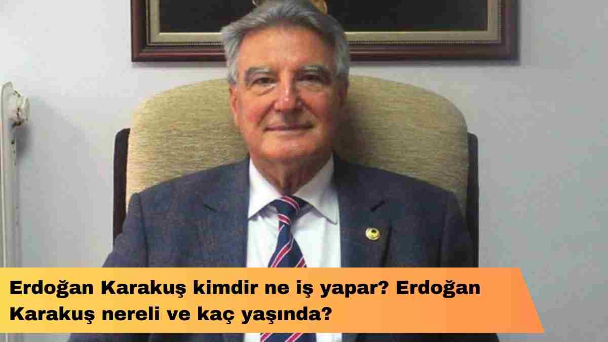 Erdoğan Karakuş kimdir ne iş yapar? Erdoğan Karakuş nereli ve kaç yaşında?