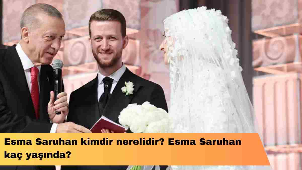 Esma Saruhan kimdir nerelidir? Esma Saruhan kaç yaşında?