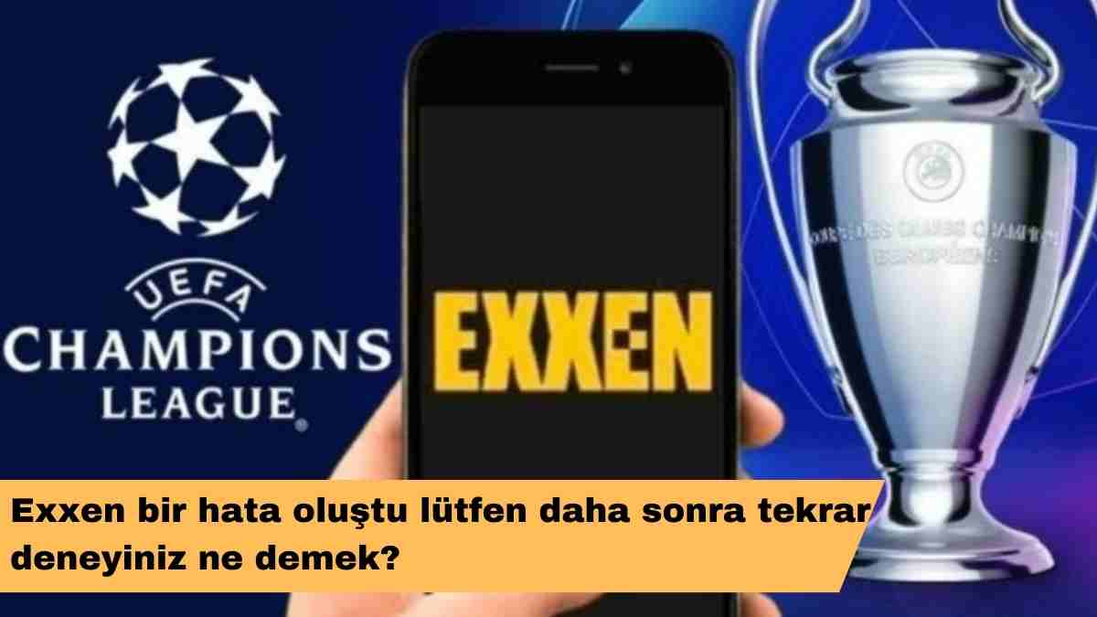 Exxen bir hata oluştu lütfen daha sonra tekrar deneyiniz ne demek?