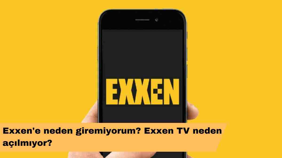 Exxen’e neden giremiyorum? Exxen TV neden açılmıyor?